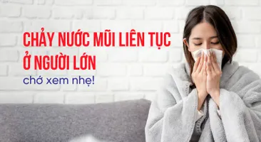 Chảy nước mũi liên tục ở người lớn - chớ xem nhẹ!