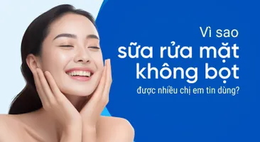 Vì sao sữa rửa mặt không bọt được nhiều chị em tin dùng?
