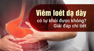Viêm loét dạ dày có tự khỏi được không? Giải đáp chi tiết