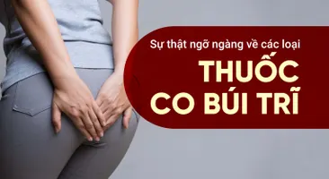 Sự thật ngỡ ngàng về các loại thuốc co búi trĩ