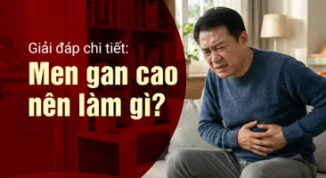 Giải đáp chi tiết: Men gan cao nên làm gì?