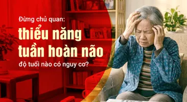 Đừng chủ quan: thiểu năng tuần hoàn não - độ tuổi nào có nguy cơ?