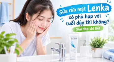 Sữa rửa mặt Lenka có phù hợp với tuổi dậy thì không? giải đáp chi tiết