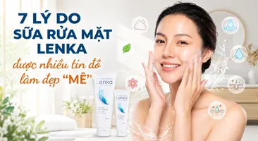 7 lý do sữa rửa mặt Lenka được nhiều tín đồ làm đẹp "mê"