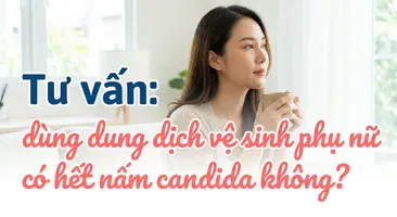 Tư vấn: dùng dung dịch vệ sinh phụ nữ có hết nấm candida không?