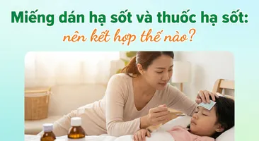 Miếng dán hạ sốt và thuốc hạ sốt: nên kết hợp thế nào?