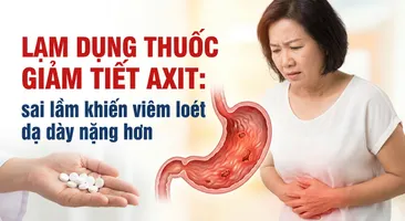 Lạm dụng thuốc giảm tiết axit: sai lầm khiến viêm loét dạ dày nặng hơn