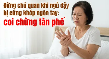 Đừng chủ quan khi ngủ dậy bị cứng khớp ngón tay: coi chừng tàn phế
