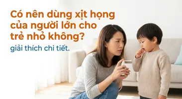 Có nên dùng xịt họng của người lớn cho trẻ nhỏ không? giải thích