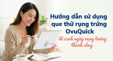 Hướng dẫn sử dụng que thử rụng trứng OvuQuick để canh ngày rụng trứng thành công