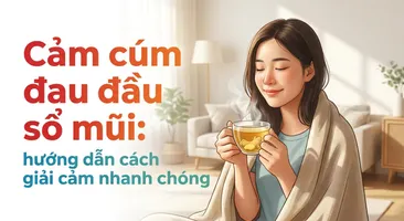 Cảm cúm đau đầu sổ mũi: hướng dẫn cách giải cảm nhanh chóng