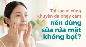 Tại sao ai cũng khuyên da nhạy cảm nên dùng sữa rửa mặt không bọt?