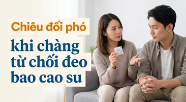 Chiêu đối phó khi chàng từ chối đeo bao cao su