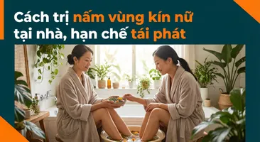Cách trị nấm vùng kín nữ tại nhà, hạn chế tái phát