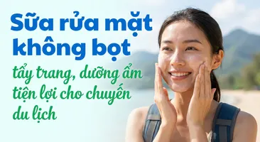 Sữa rửa mặt không bọt: tẩy trang, dưỡng ẩm tiện lợi cho chuyến du lịch