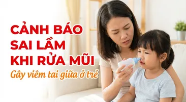 Cảnh báo sai lầm khi rửa mũi gây viêm tai giữa ở trẻ
