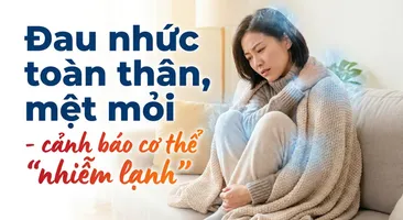 Đau nhức toàn thân, mệt mỏi - cảnh báo cơ thể "nhiễm lạnh"
