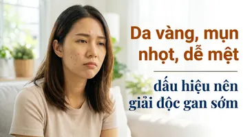 Da vàng, mụn nhọt, dễ mệt - dấu hiệu nên giải độc gan sớm
