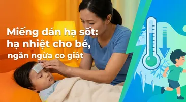 Miếng dán hạ sốt: hạ nhiệt cho bé, ngăn ngừa co giật