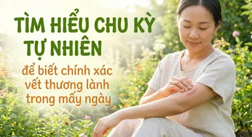 Tìm hiểu chu kỳ tự nhiên để biết chính xác vết thương lành trong mấy ngày