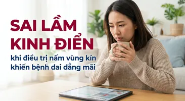 Sai lầm kinh điển khi điều trị nấm vùng kín khiến bệnh dai dẳng mãi