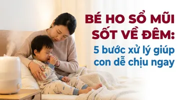 Bé ho sổ mũi sốt về đêm: 5 bước xử lý giúp con dễ chịu ngay