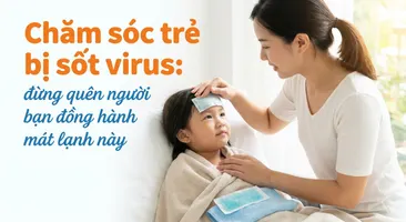 Chăm sóc trẻ bị sốt virus: đừng quên người bạn đồng hành mát lạnh này
