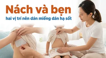 Nách và bẹn: hai vị trí nên dán miếng dán hạ sốt