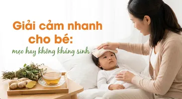 Giải cảm nhanh cho bé: mẹo hay không kháng sinh