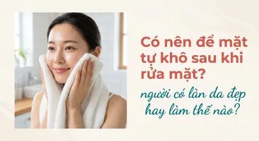 Có nên để mặt tự khô sau khi rửa mặt? người có làn da đẹp hay làm thế nào?