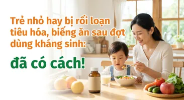 Trẻ nhỏ hay bị rối loạn tiêu hóa, biếng ăn sau đợt dùng kháng sinh: đã có cách!