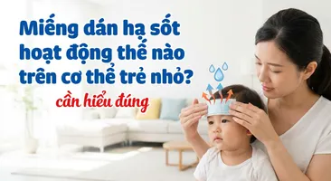 Miếng dán hạ sốt hoạt động thế nào trên cơ thể trẻ nhỏ? cần hiểu đúng