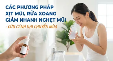 Các phương pháp xịt mũi, rửa xoang giảm nhanh nghẹt mũi - cứu cánh khi chuyển mùa