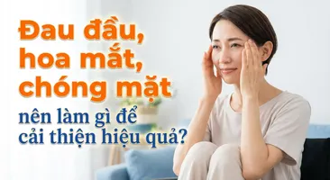 Đau đầu, hoa mắt, chóng mặt nên làm gì để cải thiện hiệu quả?