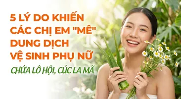 5 lý do khiến các chị em "mê" dung dịch vệ sinh phụ nữ chứa lô hội, cúc la mã