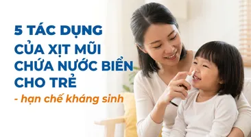 5 tác dụng của xịt mũi chứa nước biển cho trẻ - hạn chế kháng sinh