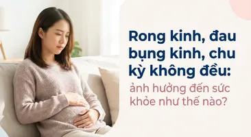 Rong kinh, đau bụng kinh, chu kỳ không đều: ảnh hưởng đến sức khỏe như thế nào?