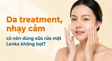 Da treatment, nhạy cảm có nên dùng sữa rửa mặt Lenka không bọt?