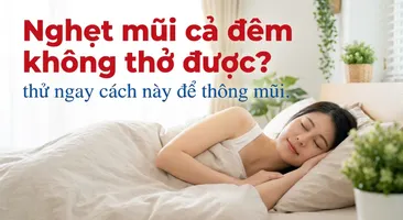 Nghẹt mũi cả đêm không thở được? thử ngay cách này để thông mũi