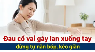 Đau cổ vai gáy lan xuống tay: đừng tự nắn bóp, kéo giãn