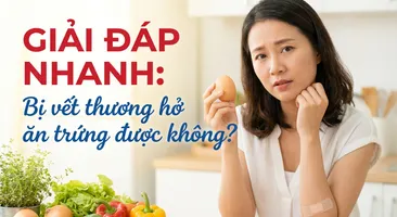 Giải đáp nhanh: bị vết thương hở ăn trứng được không?