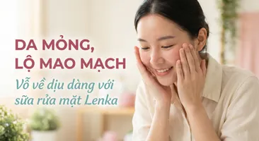 Da mỏng, lộ mao mạch - vỗ về dịu dàng với sữa rửa mặt Lenka