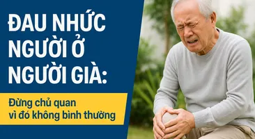 Đau nhức người ở người già: Đừng chủ quan vì đó không bình thường