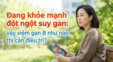 Đang khỏe mạnh đột ngột suy gan: vậy viêm gan B như nào thì cần điều trị?