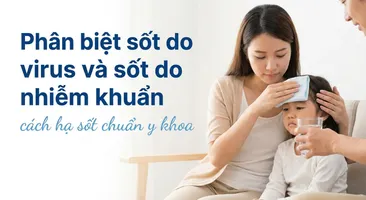 Phân biệt sốt do virus và sốt do nhiễm khuẩn: cách hạ sốt chuẩn y khoa