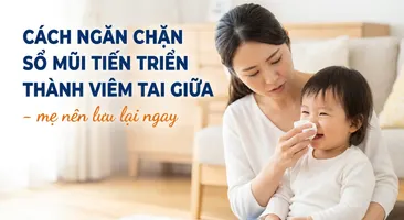 Cách ngăn chặn sổ mũi tiến triển thành viêm tai giữa - mẹ nên lưu lại ngay