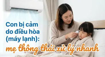 Con bị cảm do điều hòa (máy lạnh): mẹ thông thái xử lý nhanh