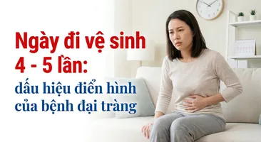 Ngày đi vệ sinh 4 - 5 lần: dấu hiệu điển hình của bệnh đại tràng