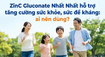 ZinC Gluconate Nhất Nhất hỗ trợ tăng cường sức khỏe, sức đề kháng: ai nên dùng?