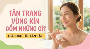 Tân trang vùng kín gồm những gì? giải đáp tất tần tật
